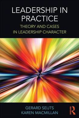 Leadership in Practice: Theory and Cases in Leadership Character