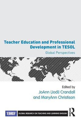 Teacher Education and Professional Development in TESOL: Global Perspectives (Global Research on Teaching and Learning English)