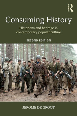 Consuming History: Historians and Heritage in Contemporary Popular Culture