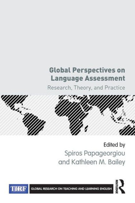 Global Perspectives on Language Assessment: Research, Theory, and Practice (Global Research on Teaching and Learning English)
