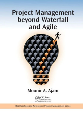 Project Management beyond Waterfall and Agile (Best Practices in Portfolio, Program, and Project Management)