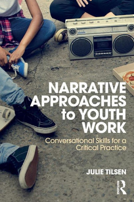 Narrative Approaches to Youth Work: Conversational Skills for a Critical Practice