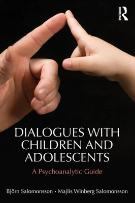 Dialogues with Children and Adolescents: A Psychoanalytic Guide