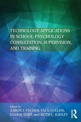 Technology Applications in School Psychology Consultation, Supervision, and Training (Consultation, Supervision, and Professional Learning in School Psychology Series)
