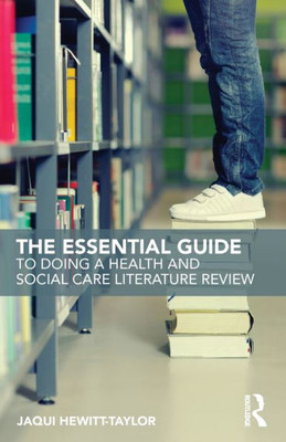 The Essential Guide to Doing a Health and Social Care Literature Review