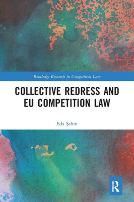 Collective Redress and EU Competition Law (Routledge Research in Competition Law)