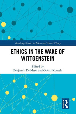 Ethics in the Wake of Wittgenstein (Routledge Studies in Ethics and Moral Theory)