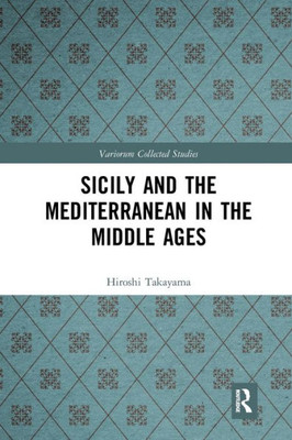 Sicily and the Mediterranean in the Middle Ages (Variorum Collected Studies)