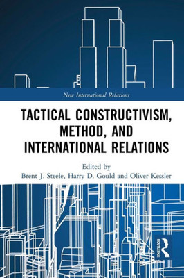 Tactical Constructivism, Method, and International Relations (New International Relations)