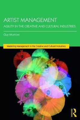 Artist Management: Agility in the Creative and Cultural Industries (Discovering the Creative Industries)