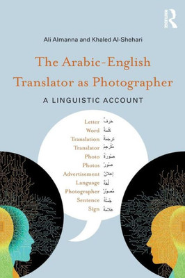 The Arabic-English Translator as Photographer: A Linguistic Account