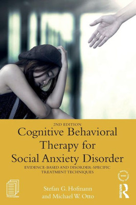 Cognitive Behavioral Therapy for Social Anxiety Disorder: Evidence-Based and Disorder Specific Treatment Techniques (Practical Clinical Guidebooks)