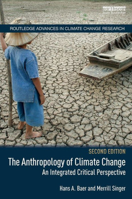 The Anthropology of Climate Change: An Integrated Critical Perspective (Routledge Advances in Climate Change Research)