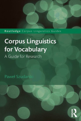 Corpus Linguistics for Vocabulary: A Guide for Research (Routledge Corpus Linguistics Guides)