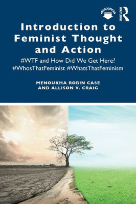 Introduction to Feminist Thought and Action: #WTF and How Did We Get Here? #WhosThatFeminist #WhatsThatFeminism