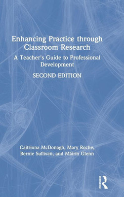 Enhancing Practice through Classroom Research: A Teacher's Guide to Professional Development