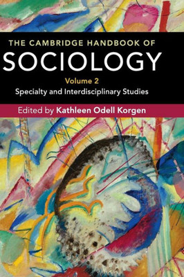 The Cambridge Handbook of Sociology: Specialty and Interdisciplinary Studies (The Cambridge Handbook of Sociology 2 Volume Hardback Set) (Volume 2)