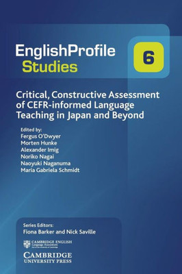 Critical, Constructive Assessment of CEFR-informed Language Teaching in Japan and Beyond (English Profile Studies, Series Number 6)