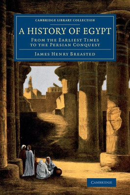 A History of Egypt: From the Earliest Times to the Persian Conquest (Cambridge Library Collection - Egyptology)