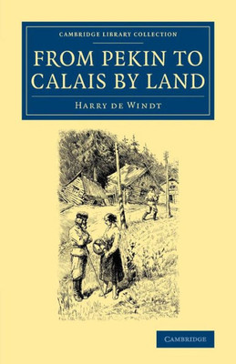 From Pekin to Calais by Land (Cambridge Library Collection - Travel and Exploration in Asia)