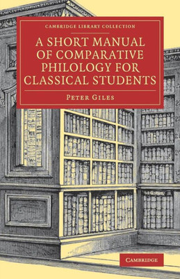 A Short Manual of Comparative Philology for Classical Students (Cambridge Library Collection - Linguistics)