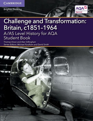A/AS Level History for AQA Challenge and Transformation: Britain, c1851û1964 Student Book (A Level (AS) History AQA)