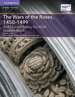 A/AS Level History for AQA The Wars of the Roses, 1450û1499 Student Book (A Level (AS) History AQA)