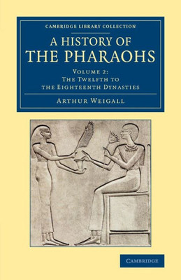 A History of the Pharaohs (Cambridge Library Collection - Egyptology) (Volume 2)