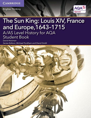 A/AS Level History for AQA The Sun King: Louis XIV, France and Europe, 1643û1715 Student Book (A Level (AS) History AQA)