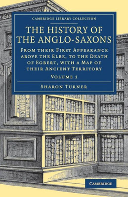 The History of the Anglo-Saxons (Cambridge Library Collection - Medieval History) (Volume 1)
