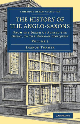 The History of the Anglo-Saxons (Cambridge Library Collection - Medieval History) (Volume 3)