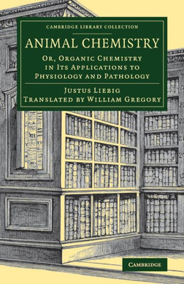 Animal Chemistry: Or, Organic Chemistry in its Applications to Physiology and Pathology (Cambridge Library Collection - Zoology)