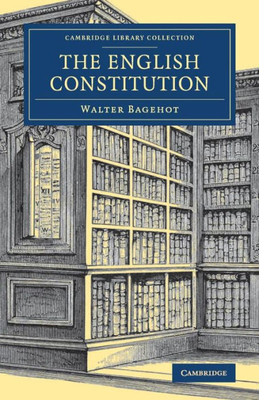 The English Constitution (Cambridge Library Collection - British and Irish History, 19th Century)