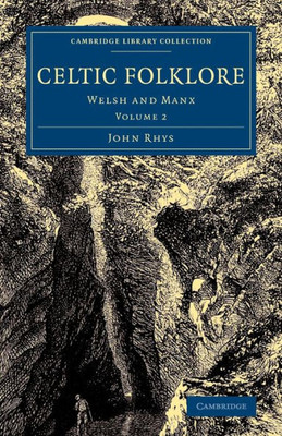 Celtic Folklore: Welsh and Manx (Cambridge Library Collection - Anthropology) (Volume 2)