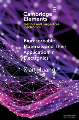 Bioresorbable Materials and Their Application in Electronics (Elements in Flexible and Large-Area Electronics)