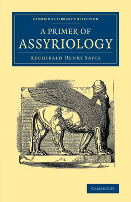 A Primer of Assyriology (Cambridge Library Collection - Archaeology)