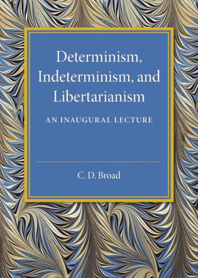 Determinism, Indeterminism, and Libertarianism: An Inaugural Lecture