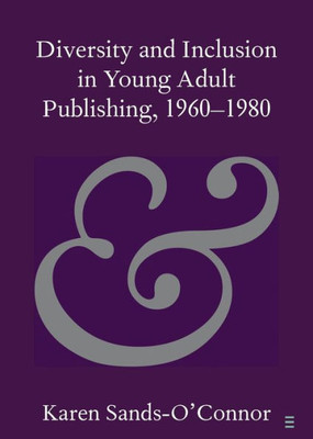 Diversity and Inclusion in Young Adult Publishing, 1960û1980 (Elements in Publishing and Book Culture)