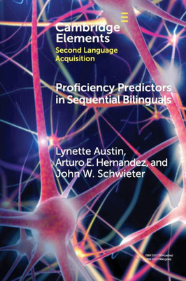 Proficiency Predictors in Sequential Bilinguals: The Proficiency Puzzle (Elements in Second Language Acquisition)