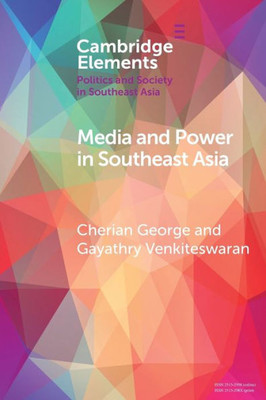 Media and Power in Southeast Asia (Elements in Politics and Society in Southeast Asia)
