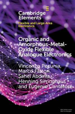 Organic and Amorphous-Metal-Oxide Flexible Analogue Electronics (Elements in Flexible and Large-Area Electronics)