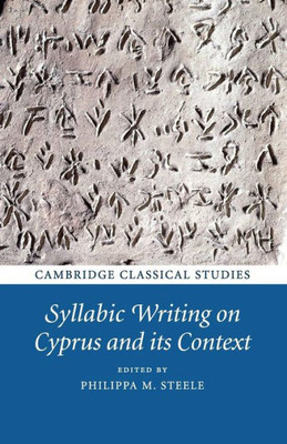 Syllabic Writing on Cyprus and its Context (Cambridge Classical Studies)