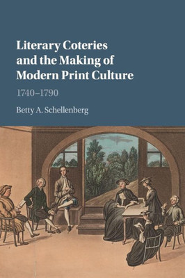 Literary Coteries and the Making of Modern Print Culture: 1740û1790