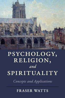 Psychology, Religion, and Spirituality (Cambridge Studies in Religion, Philosophy, and Society)