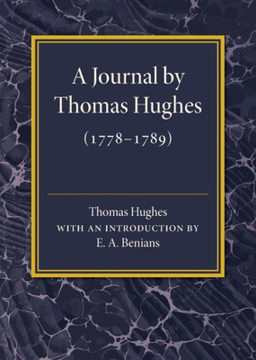 A Journal by Thomas Hughes: For his Amusement, and Designed Only for his Perusal by the Time he Attains the Age of 50 if he Lives so Long (1778û1789)