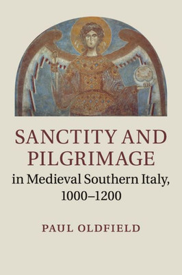 Sanctity and Pilgrimage in Medieval Southern Italy, 1000û1200