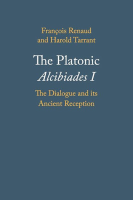 The Platonic Alcibiades I: The Dialogue and its Ancient Reception