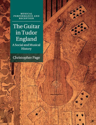 The Guitar in Tudor England: A Social and Musical History (Musical Performance and Reception)