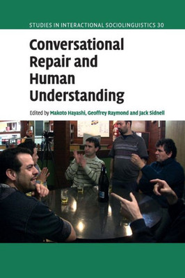 Conversational Repair and Human Understanding (Studies in Interactional Sociolinguistics, Series Number 30)