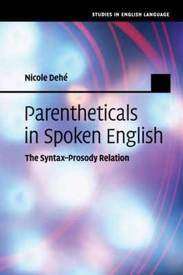 Parentheticals in Spoken English: The Syntax-Prosody Relation (Studies in English Language)